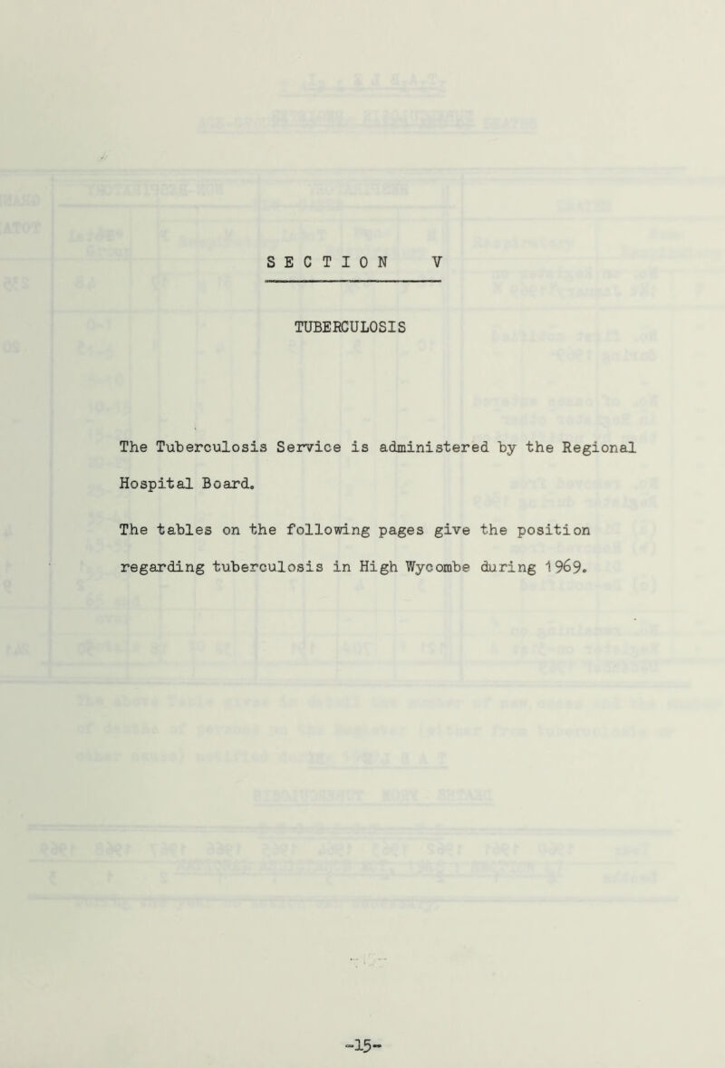 TUBERCULOSIS The Tuberculosis Service is administered by the Regional Hospital Board., The tables on the following pages give the position regarding tuberculosis in High Wycombe during 1969.