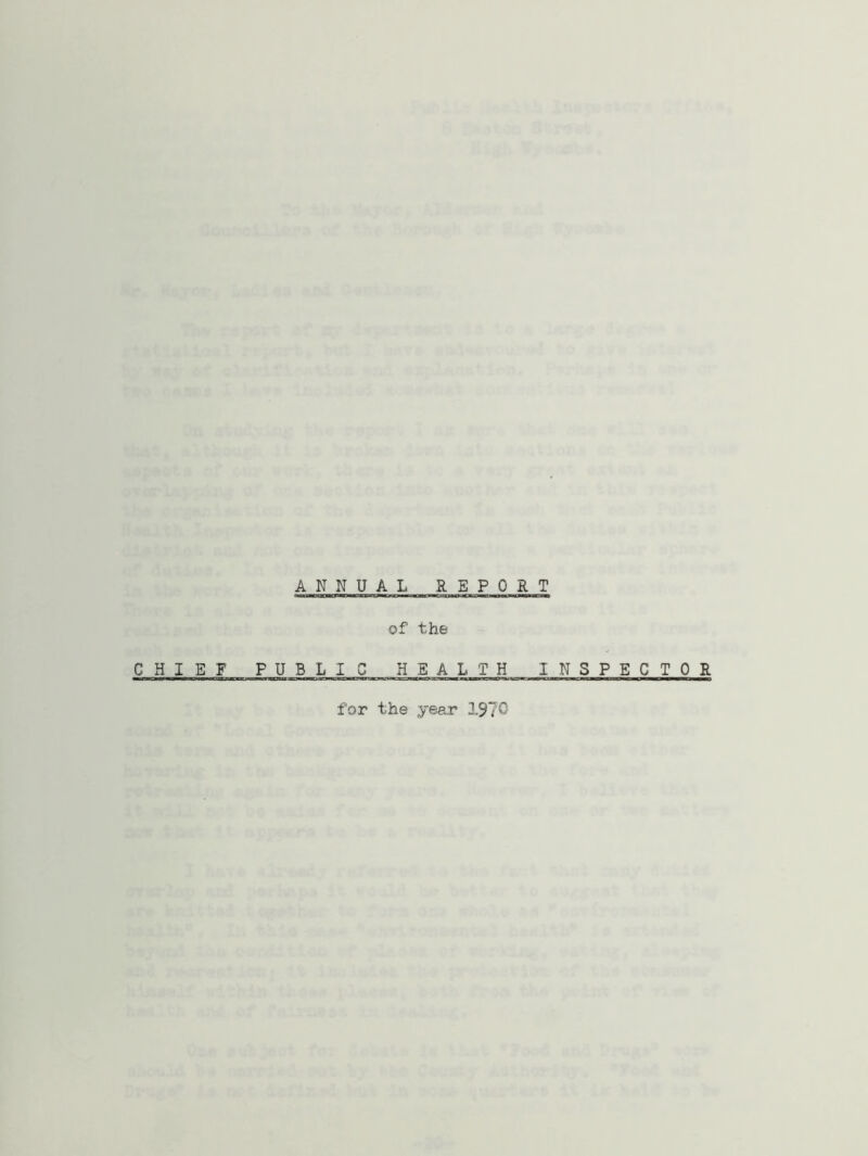 ANNUAL REPORT of the CHIEF F U B LIC H E A LTH INSPECTOR for the year 1970