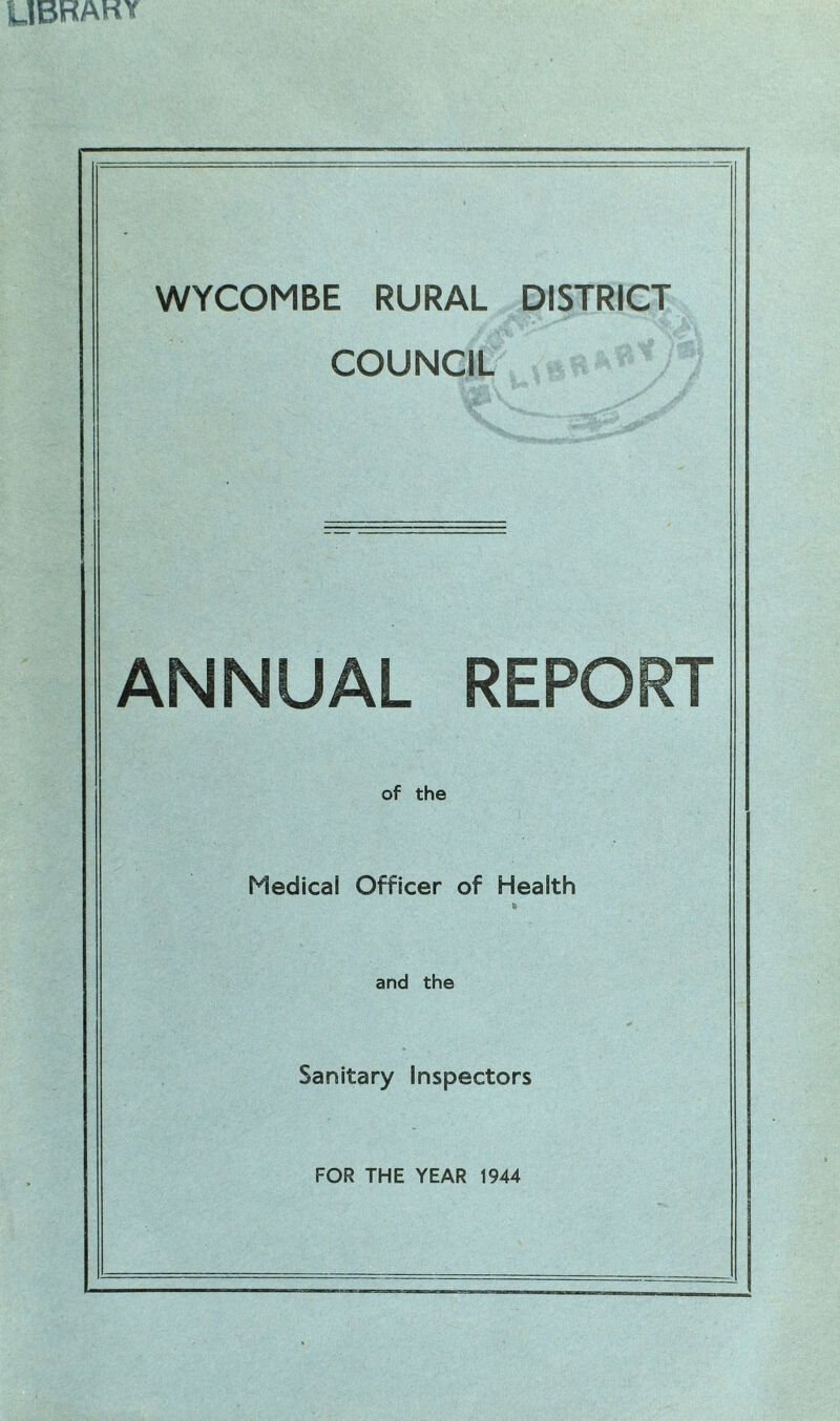 UBRAKY WYCOMBE RURAL DISTRICT COUNCIL ANNUAL REPORT of the Medical Officer of Health b and the Sanitary Inspectors