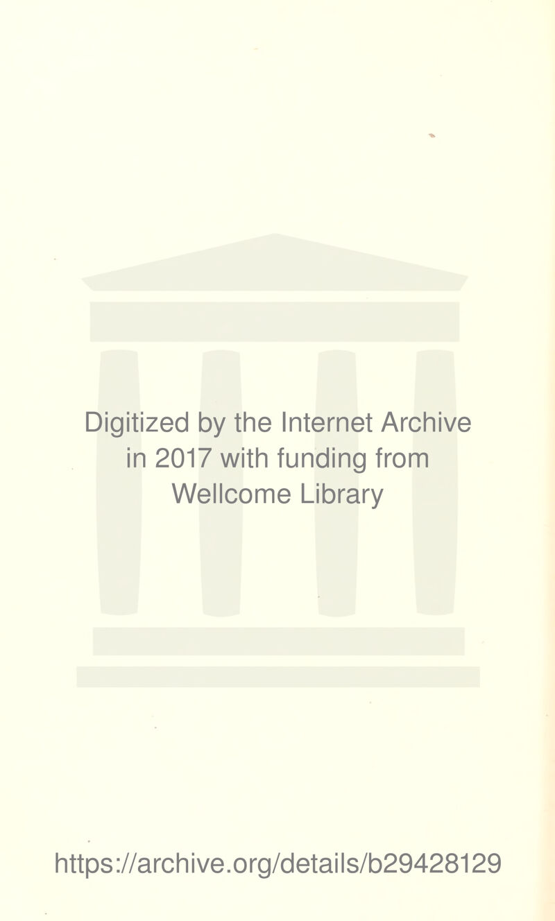 Digitized by the Internet Archive in 2017 with funding from Wellcome Library https://archive.org/details/b29428129