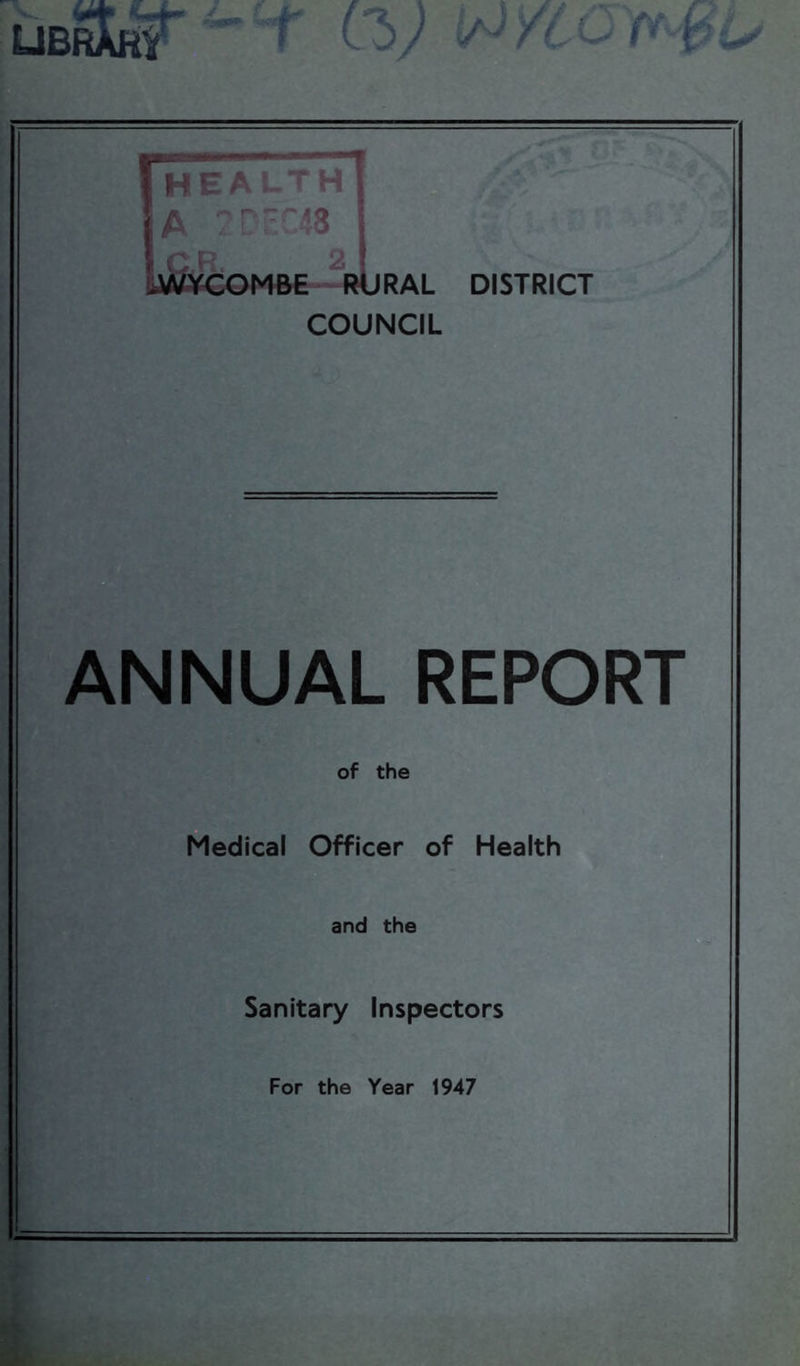 / / f / { ) ANNUAL REPORT of the Medical Officer of Health and the Sanitary Inspectors For the Year 1947