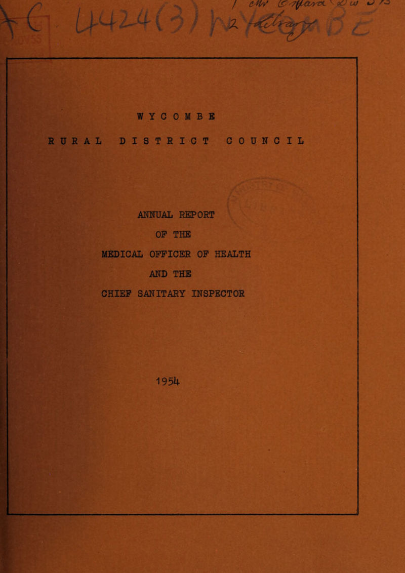 / & +W ' ot'm c WYCOMBE RURAL DISTRICT COUNCIL (- U. ANNUAL REPORT OP THE MEDICAL OFFICER OF HEALTH AND THE CHIEF SANITARY INSPECTOR