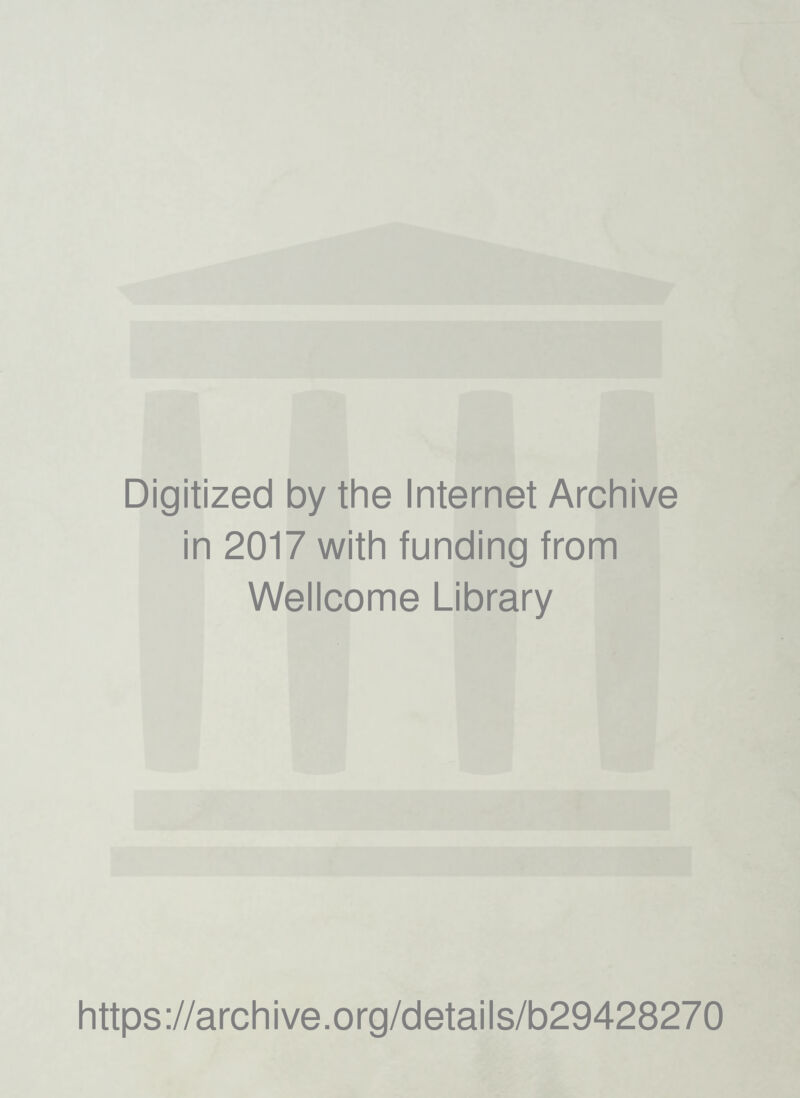 Digitized by the Internet Archive in 2017 with funding from Wellcome Library https://archive.org/details/b29428270