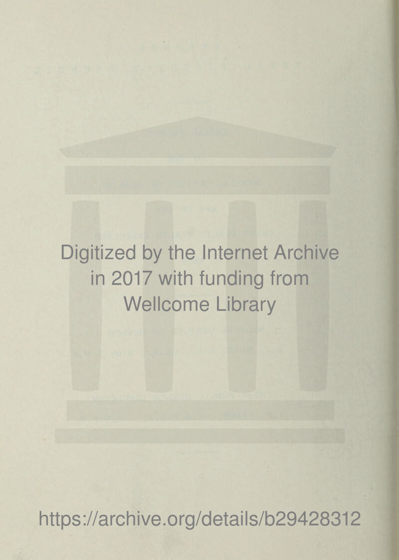 Digitized by the Internet Archive in 2017 with funding from Wellcome Library https://archive.org/details/b29428312