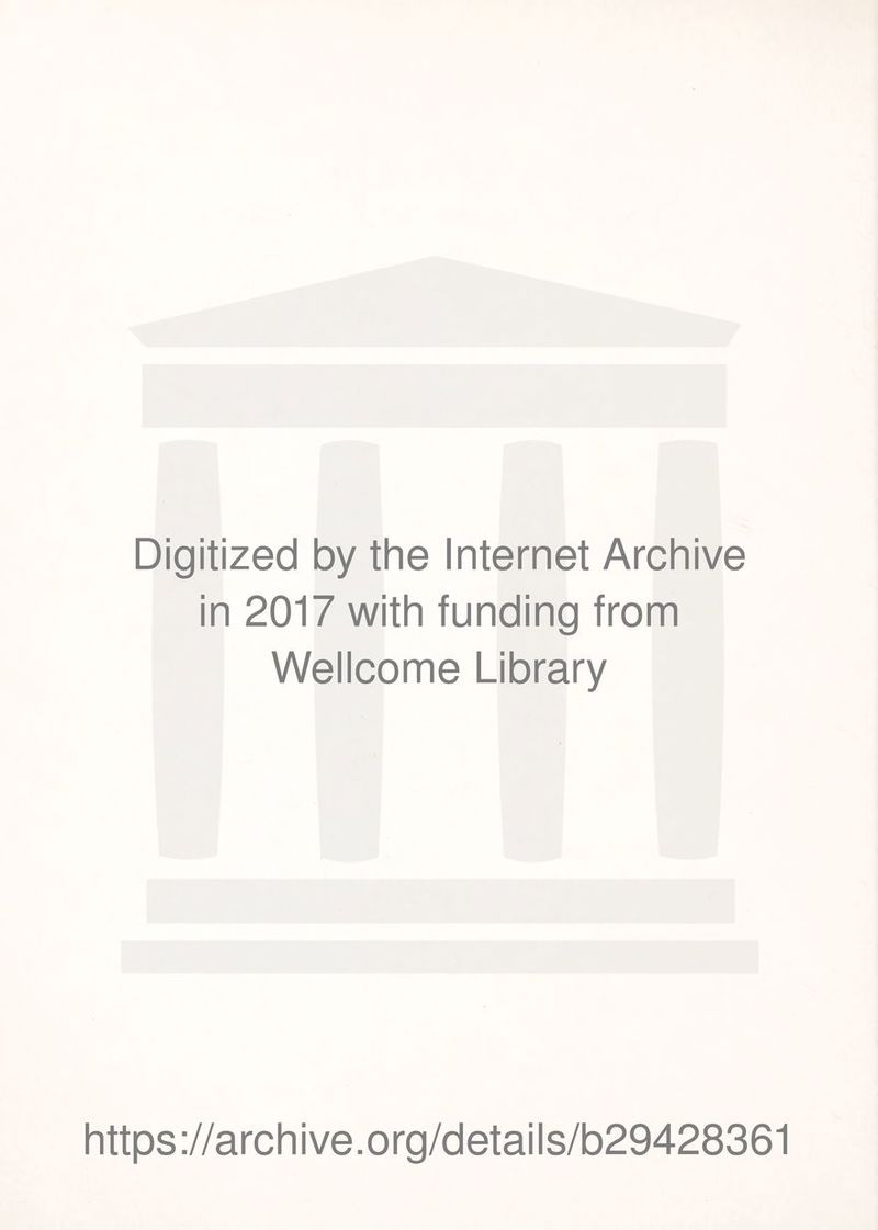 Digitized by the Internet Archive in 2017 with funding from Wellcome Library https://archive.org/details/b29428361