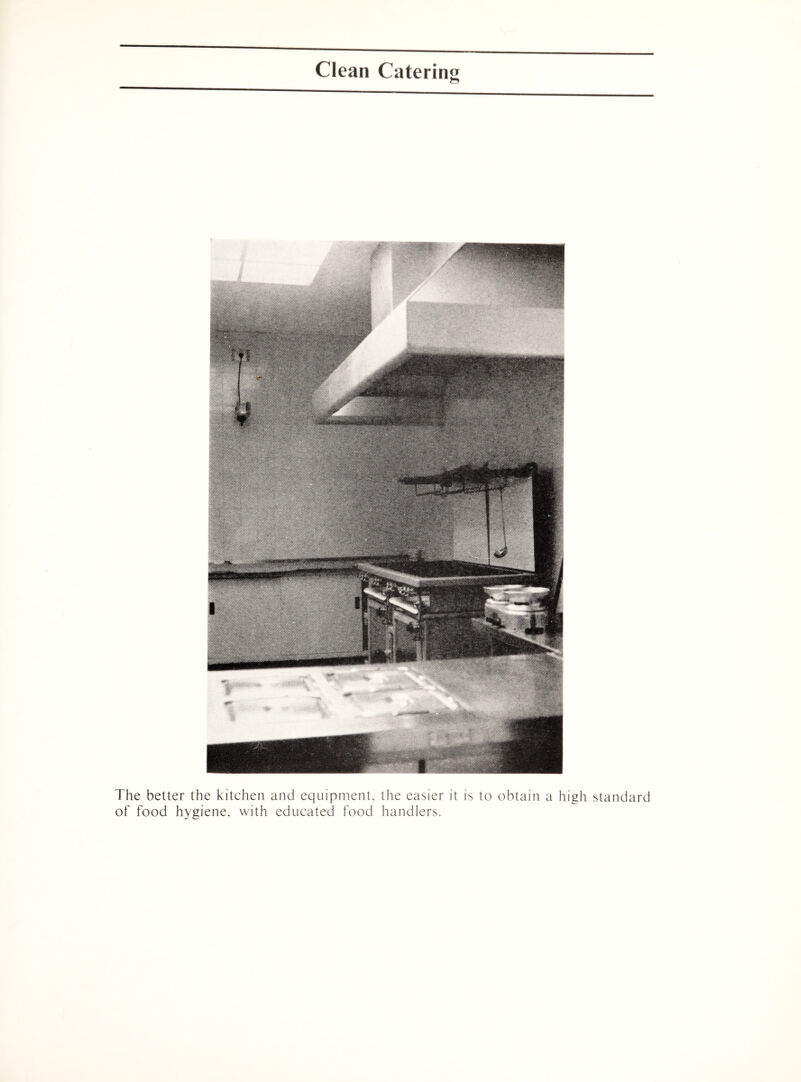 The better the kitchen and equipment, the easier it is to obtain a high standard of food hygiene, with educated food handlers.