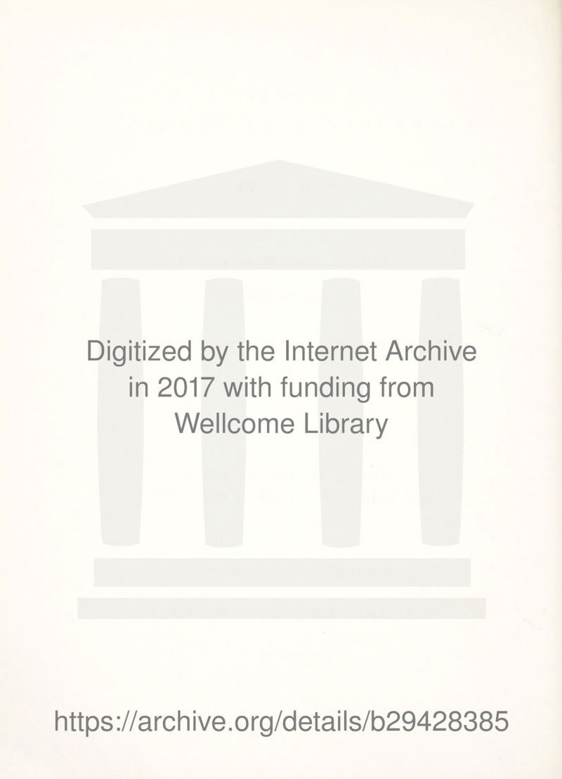 Digitized by the Internet Archive in 2017 with funding from Wellcome Library https://archive.org/details/b29428385