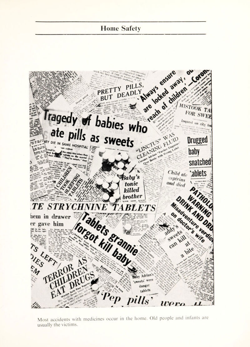 Home Safety Most accidents with medicines occur in the home. Old people and infants aie usually the victims.