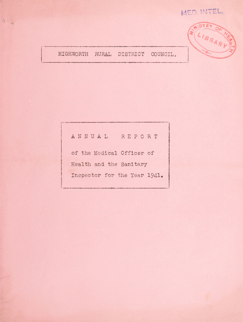 • f# HIGHWORTH RURAL DISTRICT COUNCIL. ♦ ANNUAL REPORT of the Medical Officer of Health and the Sanitary Inspector for the Year 1941*