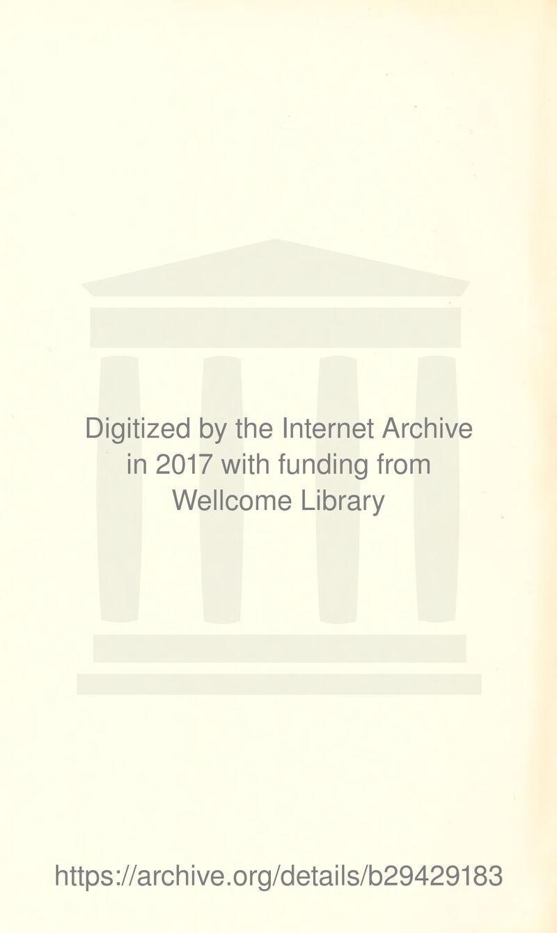 Digitized by the Internet Archive in 2017 with funding from Wellcome Library https://archive.org/details/b29429183