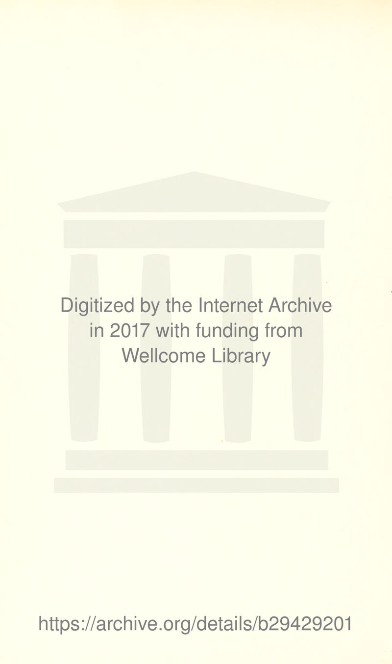 Digitized by the Internet Archive in 2017 with funding from Wellcome Library https://archive.org/details/b29429201