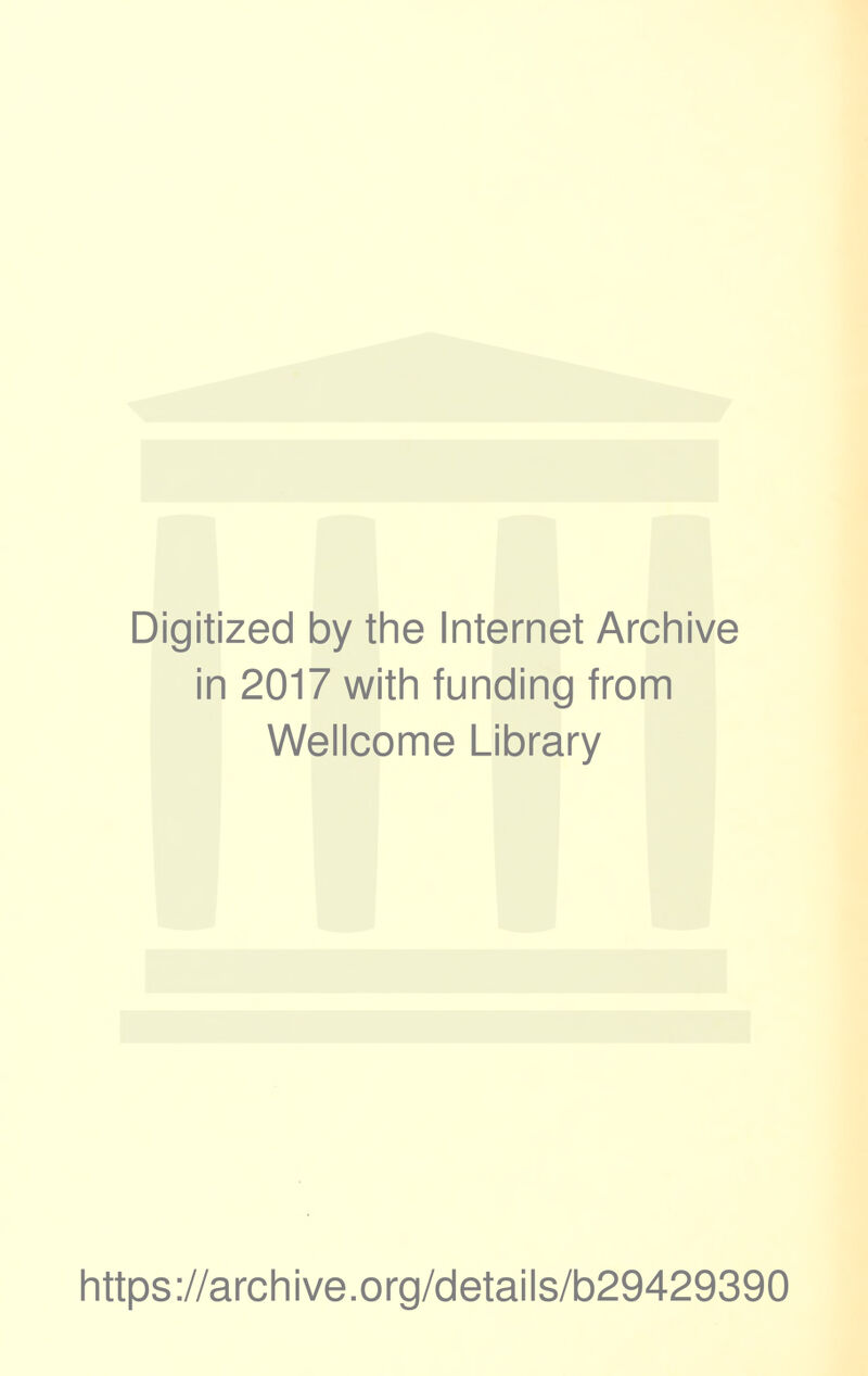 Digitized by the Internet Archive in 2017 with funding from Wellcome Library https://archive.org/details/b29429390