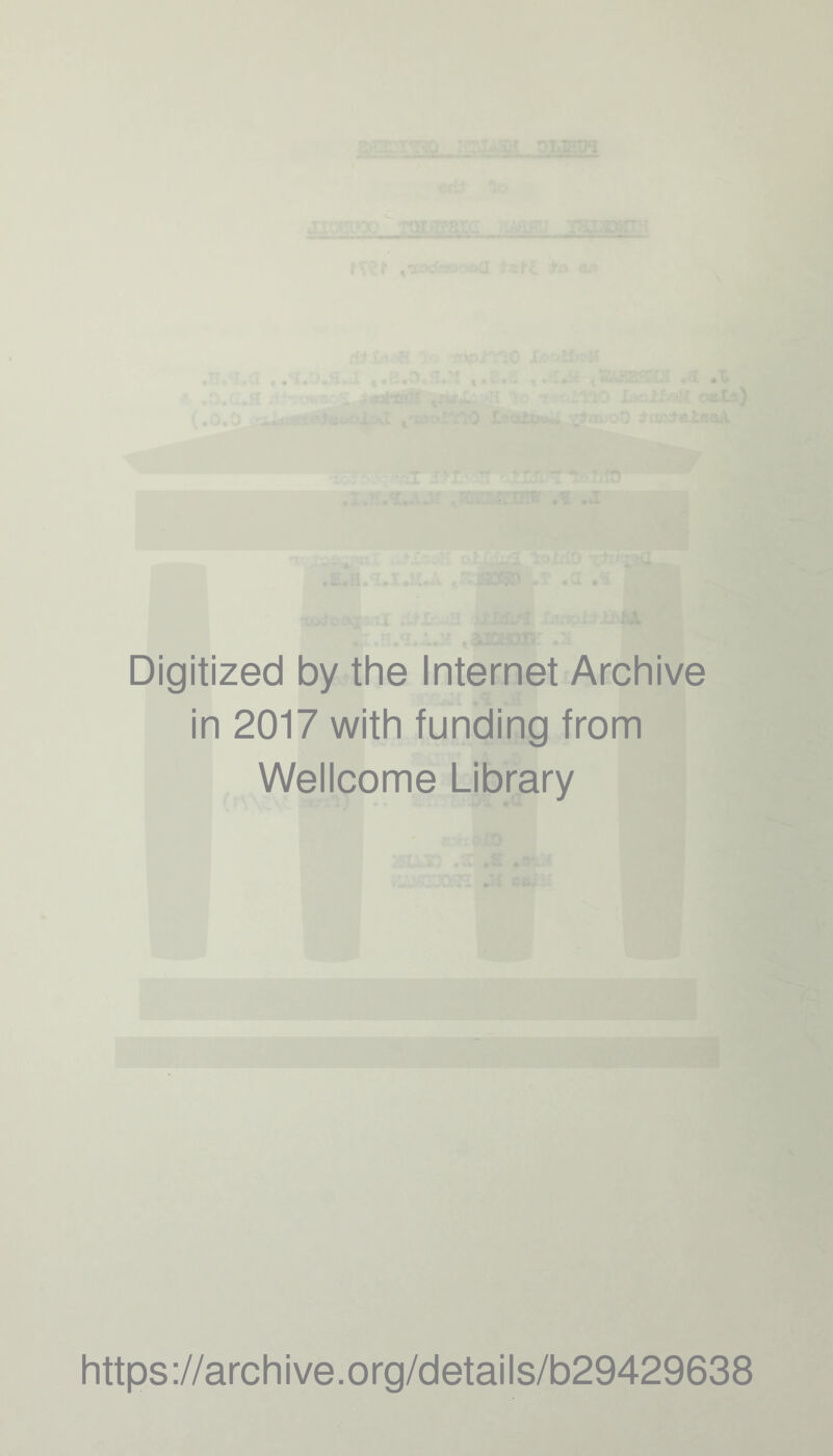 Digitized by the Internet Archive in 2017 with funding from Wellcome Library https://archive.org/details/b29429638