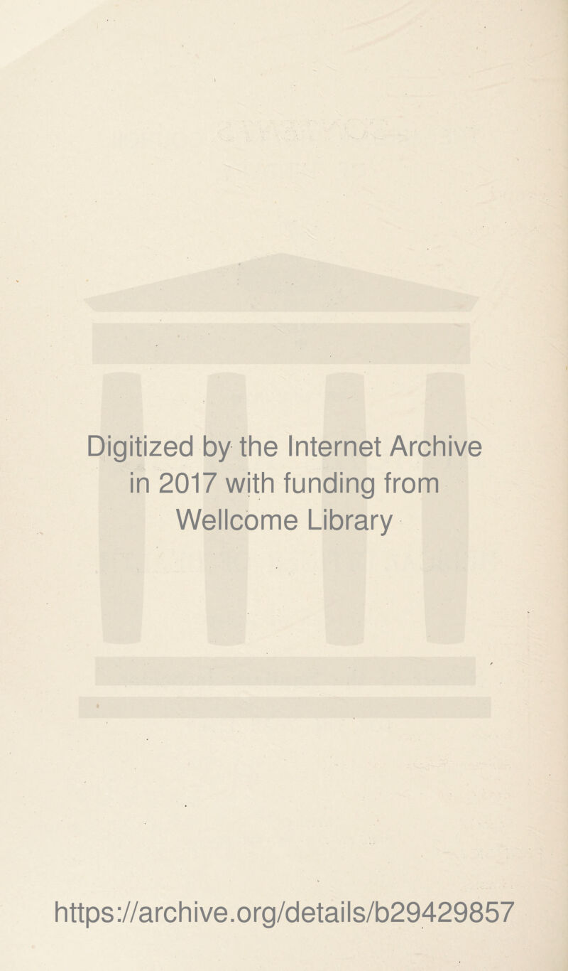 Digitized by the Internet Archive in 2017 with funding from Wellcome Library https://archive.org/details/b29429857