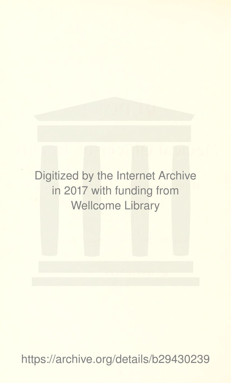 Digitized by the Internet Archive in 2017 with funding from Wellcome Library https://archive.org/details/b29430239