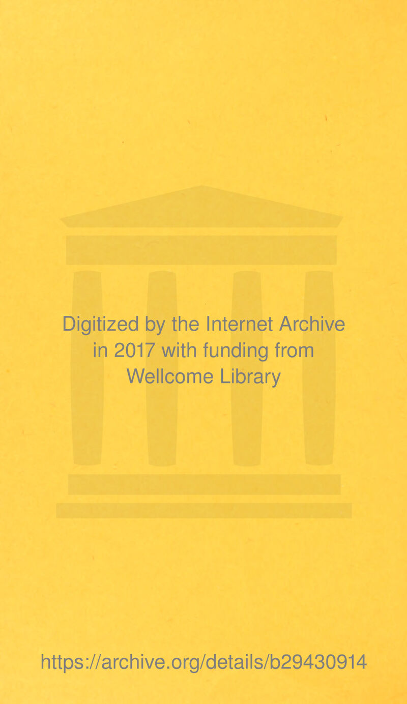 Digitized by the Internet Archive in 2017 with funding from Wellcome Library https://archive.org/details/b29430914