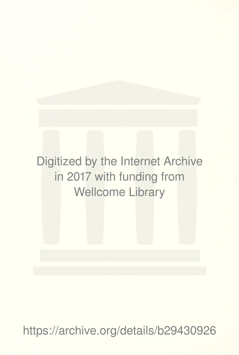 Digitized by the Internet Archive in 2017 with funding from Wellcome Library https://archive.org/details/b29430926