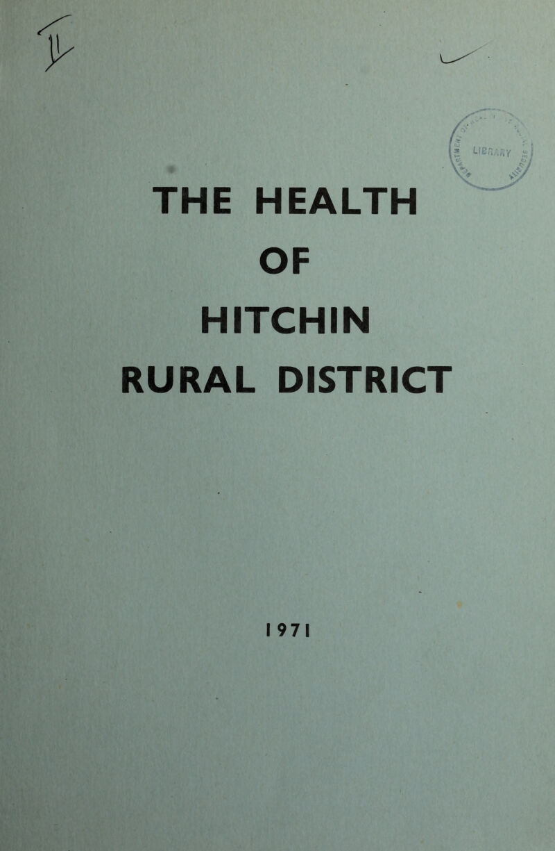 THE HEALTH OF HITCHIN RURAL DISTRICT I 971