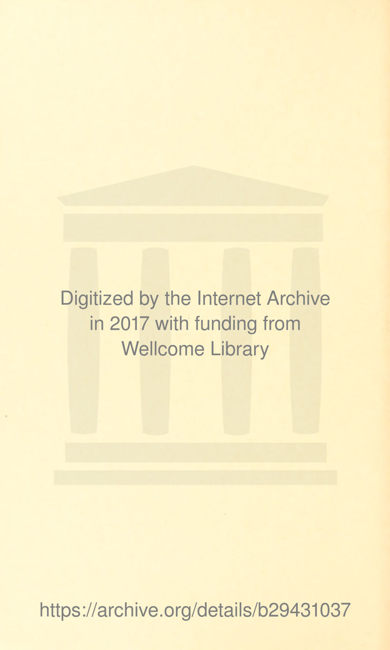 Digitized by the Internet Archive in 2017 with funding from Wellcome Library https://archive.org/details/b29431037