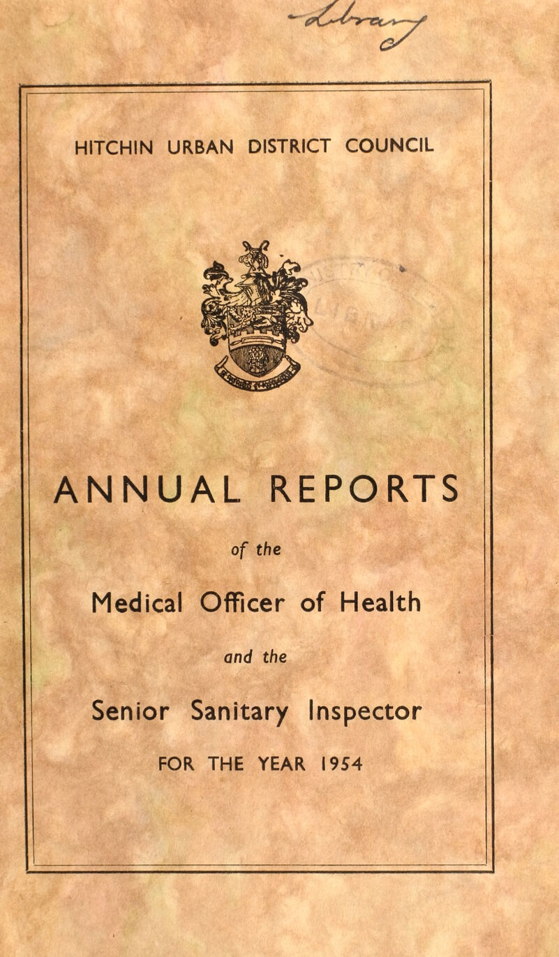 ANNUAL REPORTS of the Medical Officer of Health and the Senior Sanitary Inspector FOR THE YEAR 1954