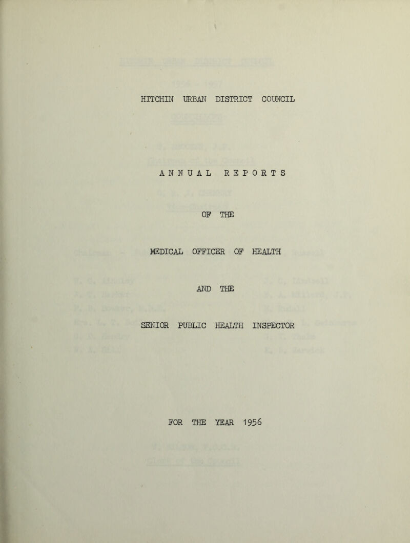 ANNUAL REPORTS OP THE MEDICAL OFFICER OF HEALTH AND THE SENIOR PUBLIC HEALTH INSPECTOR FOR THE YEAR 1956