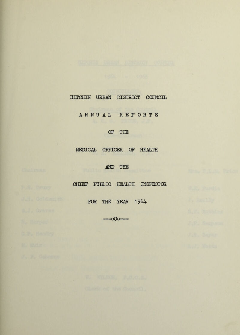 ANNUAL REPORTS OP THE MEDICAL OFFICER OF HEALTH AND THE CHIEF PUBLIC HEALTH INSPECTOR FOR THE YEAR •oOo