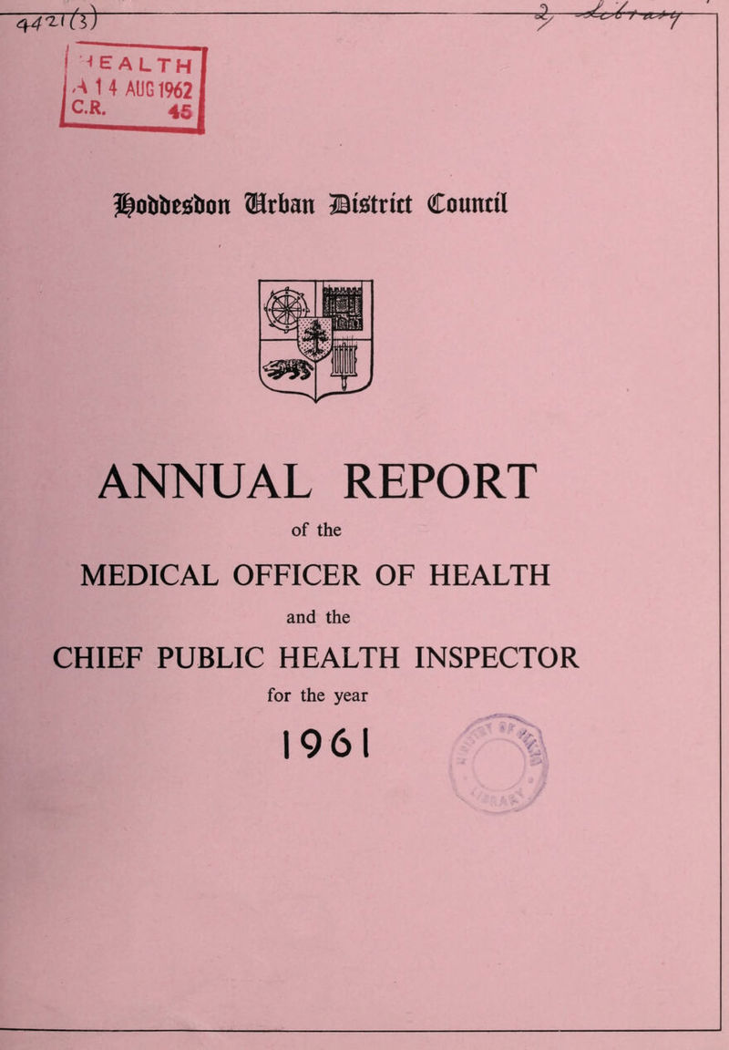 44it (i) y (Health I M 1 4 AUG 19621 j C-R- 451 Hobbesbon Urban District Council ANNUAL REPORT of the MEDICAL OFFICER OF HEALTH and the CHIEF PUBLIC HEALTH INSPECTOR for the year 1961