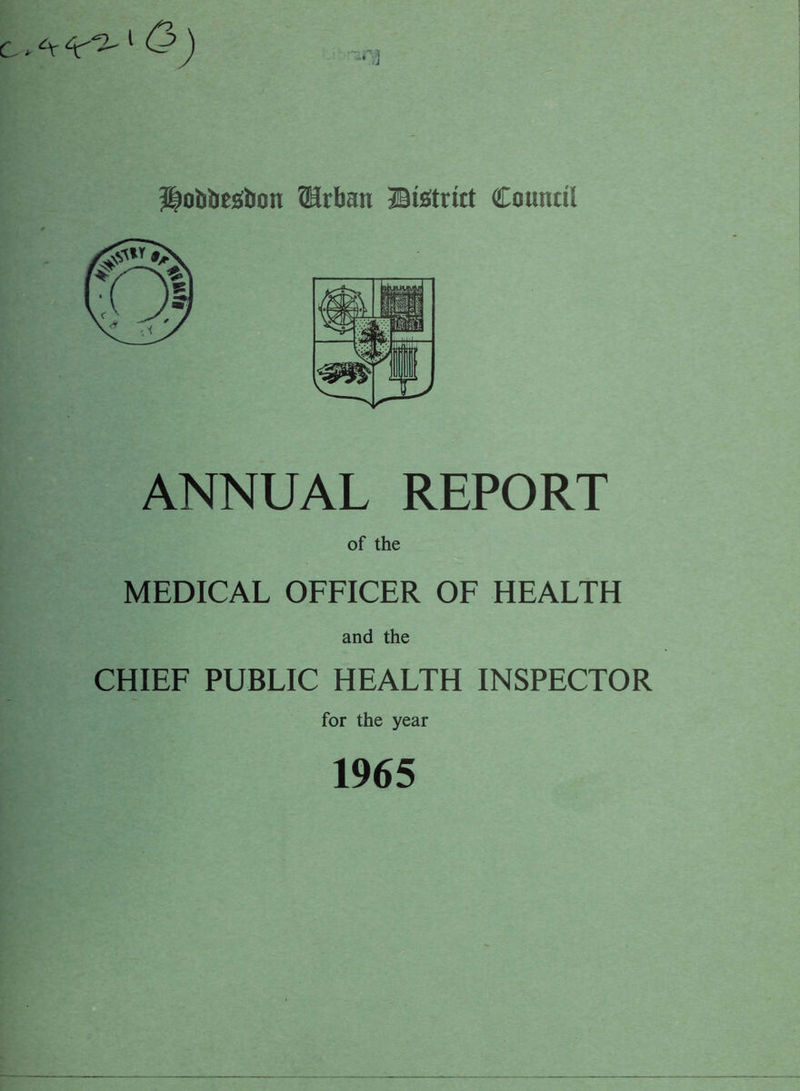 ^obbesfoon ®rban District Council ANNUAL REPORT of the MEDICAL OFFICER OF HEALTH and the CHIEF PUBLIC HEALTH INSPECTOR