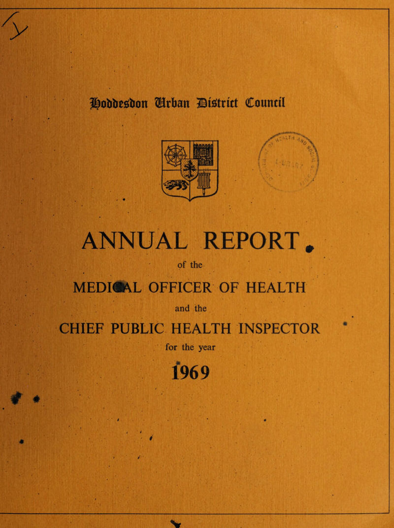 » ©otilieslion Urban District Council # ♦ ANNUAL REPORT* of the MEDKSAL OFFICER OF HEALTH and the CHIEF PUBLIC HEALTH INSPECTOR for the year 1969 Sr