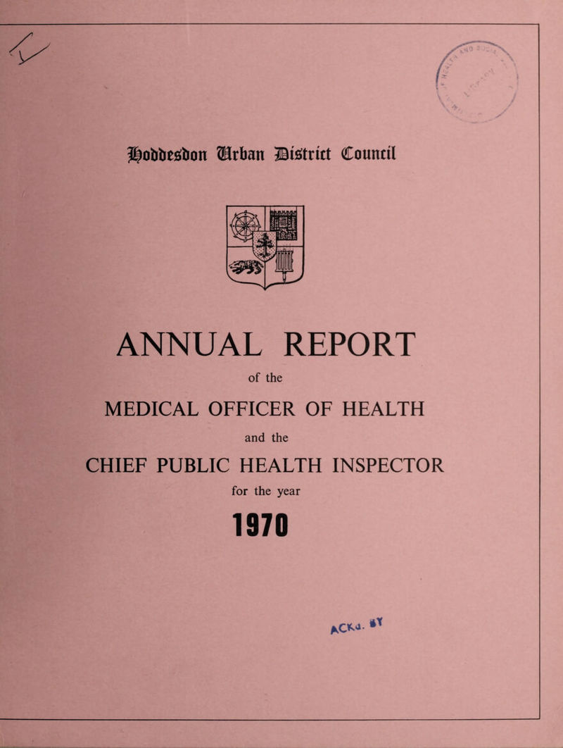 itobtiestioti ®rban District Council ANNUAL REPORT of the MEDICAL OFFICER OF HEALTH and the CHIEF PUBLIC HEALTH INSPECTOR for the year 1970 ACM-