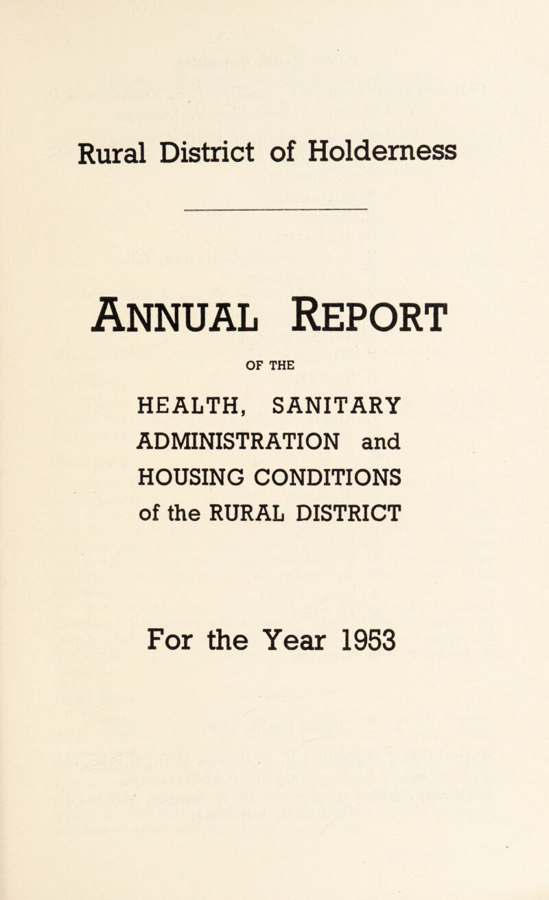 Annual Report OF THE HEALTH, SANITARY ADMINISTRATION and HOUSING CONDITIONS of the RURAL DISTRICT For the Year 1953