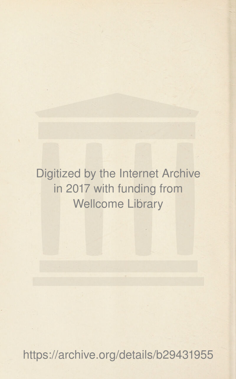 Digitized by the Internet Archive in 2017 with funding from Wellcome Library https://archive.org/details/b29431955