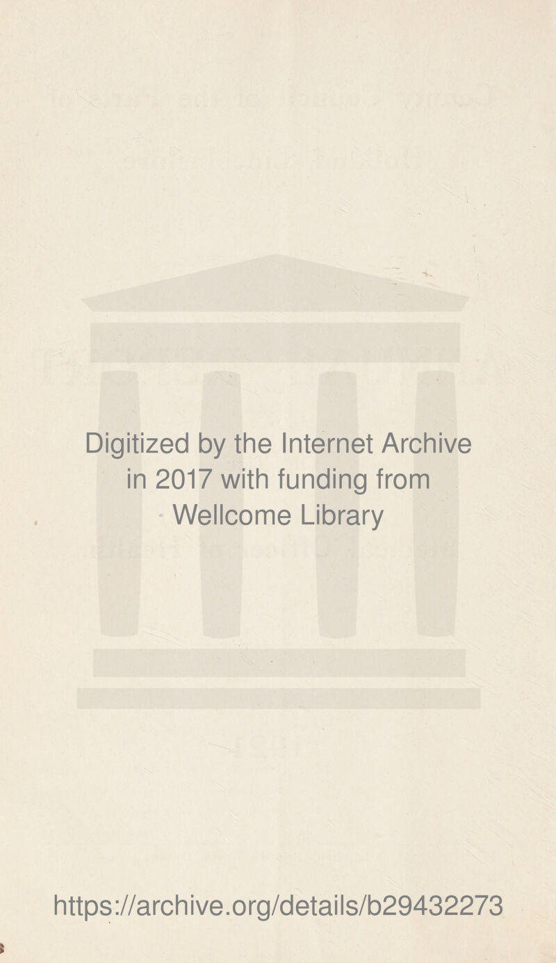 Digitized by the Internet Archive in 2017 with funding from Wellcome Library \ https ://arch i ve. org/detai Is/b29432273