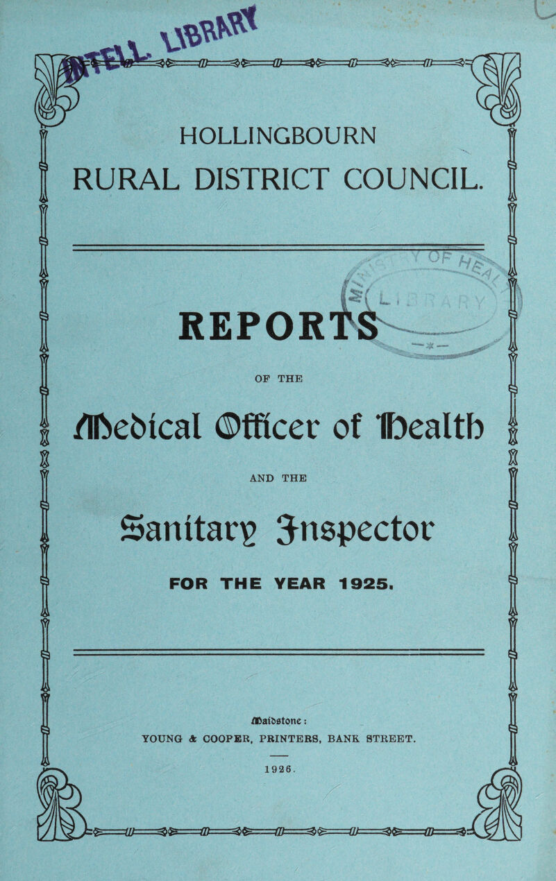 a»s<l HOLLINGBOURN RURAL DISTRICT COUNCIL. ft ft 0 4ft ft 0 ift OF THE A 8 fliebtcal Officer of Ibealtb 8 n ft 0 ft AND THE Sanitacv inspector FOR THE YEAR 1925. ft 0 4ft ft T1 <!> ft 0 (ft ft flfoaftstone: YOUNG & COOPER, PRINTERS, BANK STREET. 1926. V li! 4ft §z==w===&$£===in=^&==ii^^
