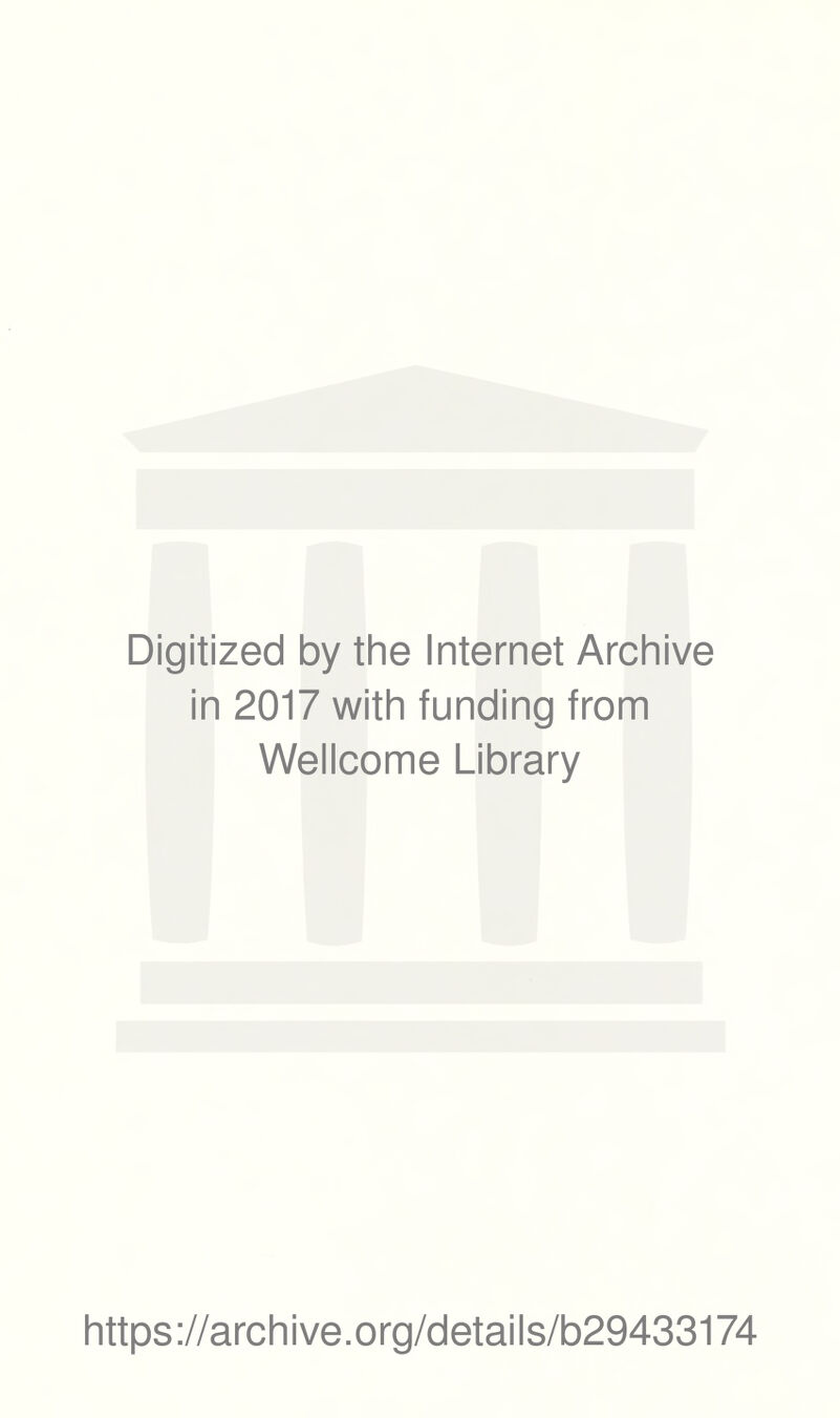 Digitized by the Internet Archive in 2017 with funding from Wellcome Library https://archive.org/details/b29433174