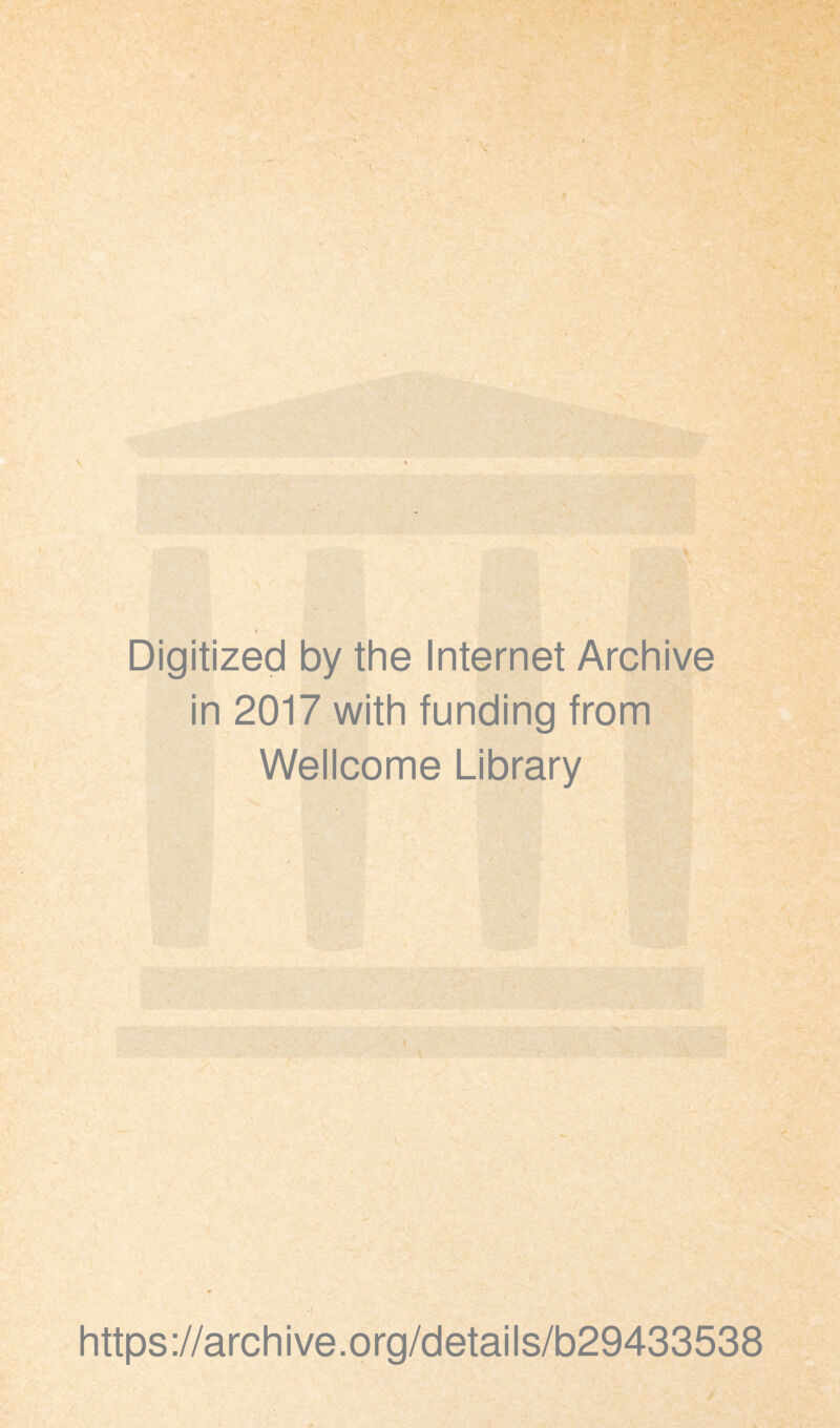 \ Digitized by the Internet Archive in 2017 with funding from Wellcome Library https://archive.org/details/b29433538