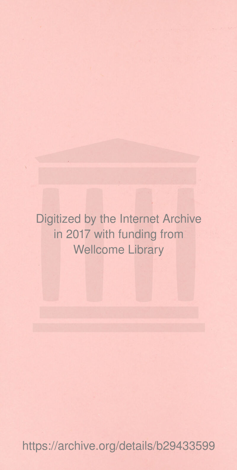 Digitized by the Internet Archive in 2017 with funding from Wellcome Library https://archive.org/details/b29433599