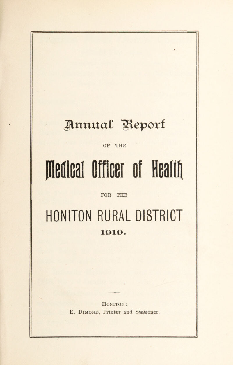 Jnnuaf 'gteporf OF THE medical Officer of lleafffi FOR THE HONITON RURAL DISTRICT 1919. Honiton : E. Dimond, Printer and Stationer.