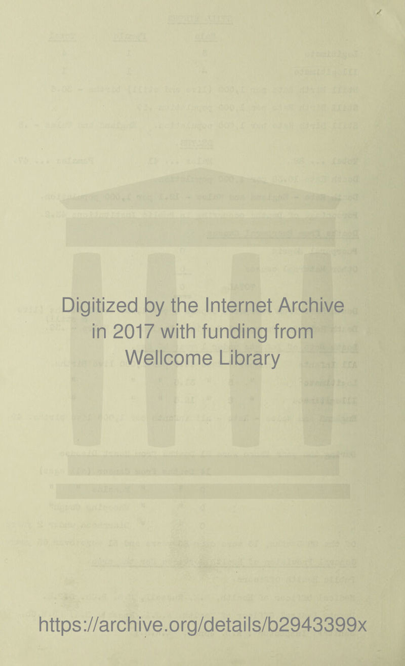 Digitized by the Internet Archive in 2017 with funding from Wellcome Library https://archive.org/details/b2943399x