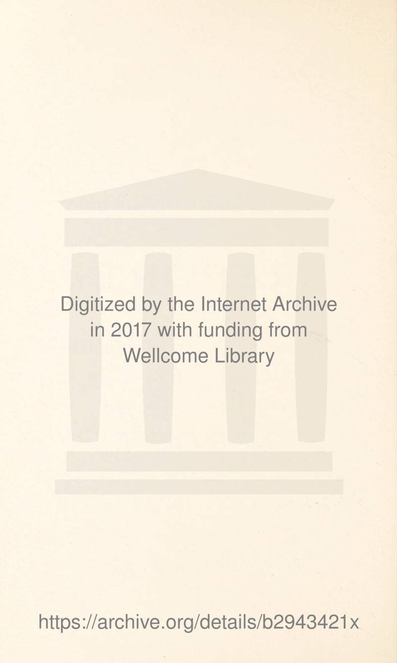 Digitized by the Internet Archive in 2017 with funding from Wellcome Library https://archive.org/details/b2943421x