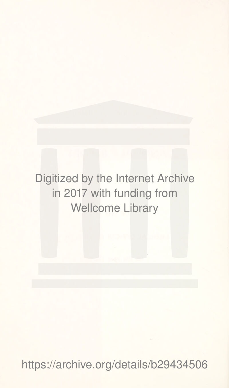 Digitized by the Internet Archive in 2017 with funding from Wellcome Library https://archive.org/details/b29434506