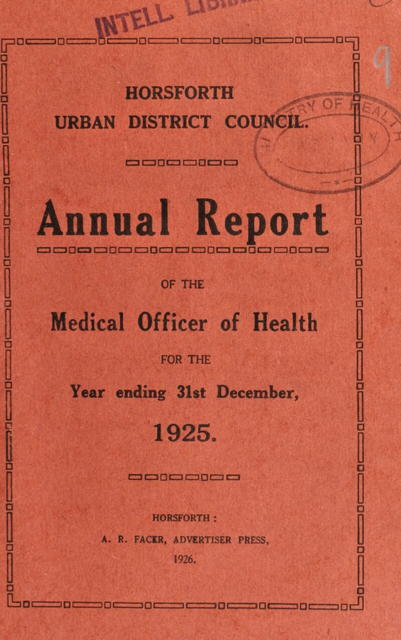 i in i inrrr^nr \ M V ir|i ipi mi....1 ■ jnc=jj D HORSFORTH asRM OP^ URBAN DISTRICT COUNCIL: s / d v'V CZ3 dJDCHI □□□□ Annual Report a a □ C3 □ □ CD □ □ CT3 C3 CD □ cu a □ □ CZIO CZI Q OF THE Medical Officer of Health FOR THE Year ending 31st December, 1925. □ CZI a CD CZI □ CZJ (CD HORSFORTH : A. R. FACER, ADVERTISER PRESS, 1926, D □ 3DCZ- ldt jaczz-i.ini.. mi in □ cfl