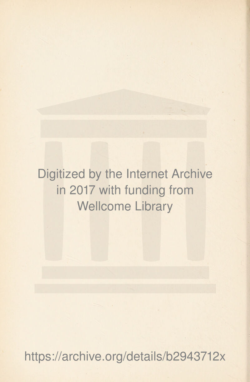 Digitized by the Internet Archive in 2017 with funding from Wellcome Library https://archive.org/details/b2943712x