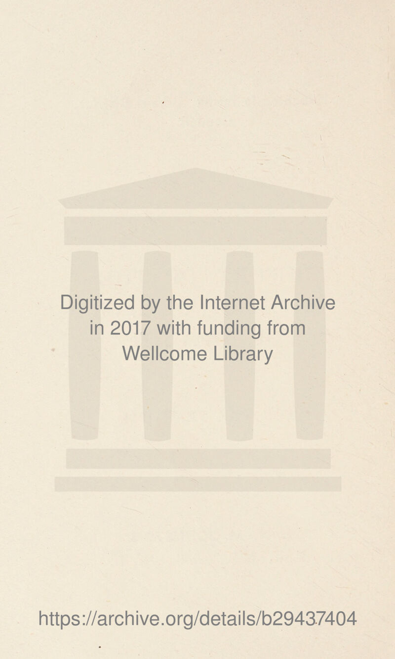 Digitized by the Internet Archive in 2017 with funding from Wellcome Library https://archive.org/details/b29437404