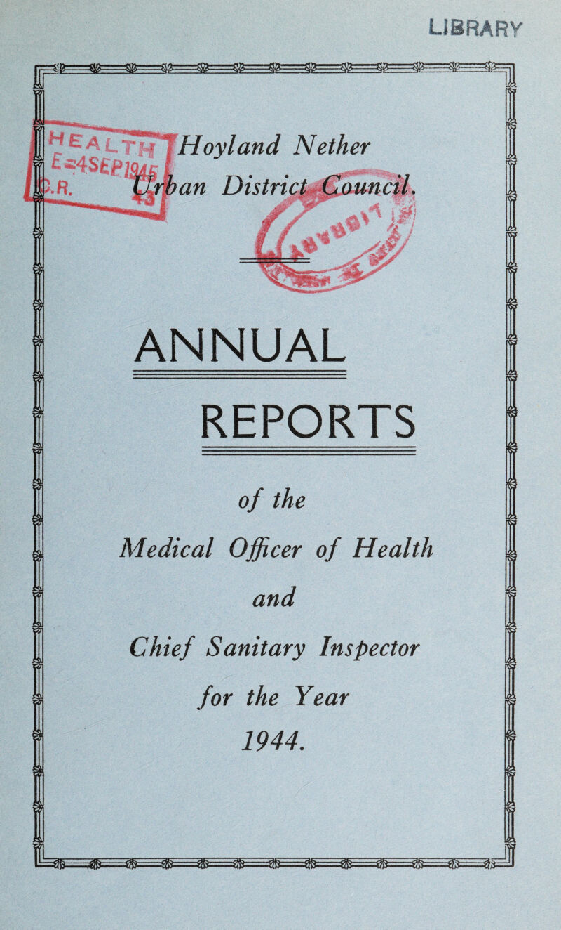 LIBRARY ^ Hoy l and Nether £*4S wml '.R. 'ujpan District Council. ANNUAL REPORTS of the Medical Officer of Health Chief Sanitary Inspector for the Year