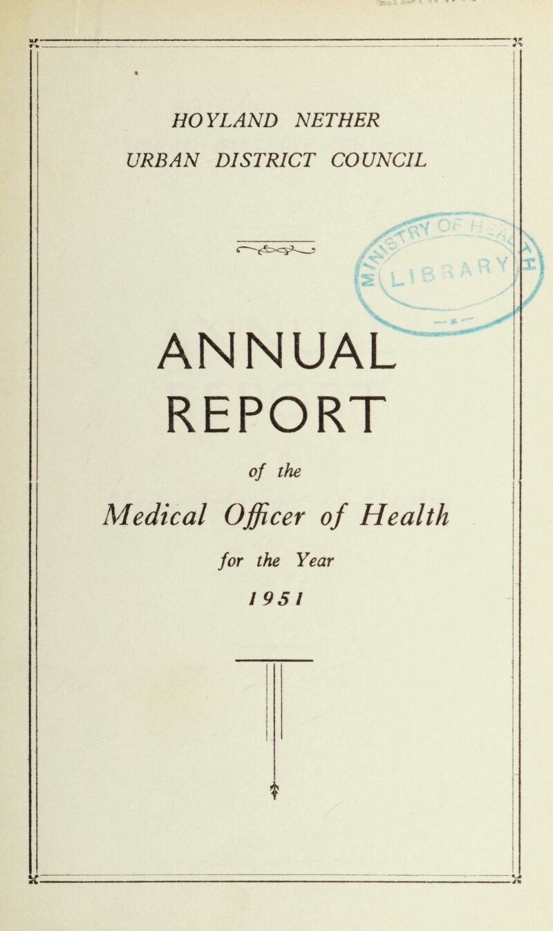 HOY LAND NETHER URBAN DISTRICT COUNCIL ANNUAL REPORT of the Medical Officer of Health for the Year 1951