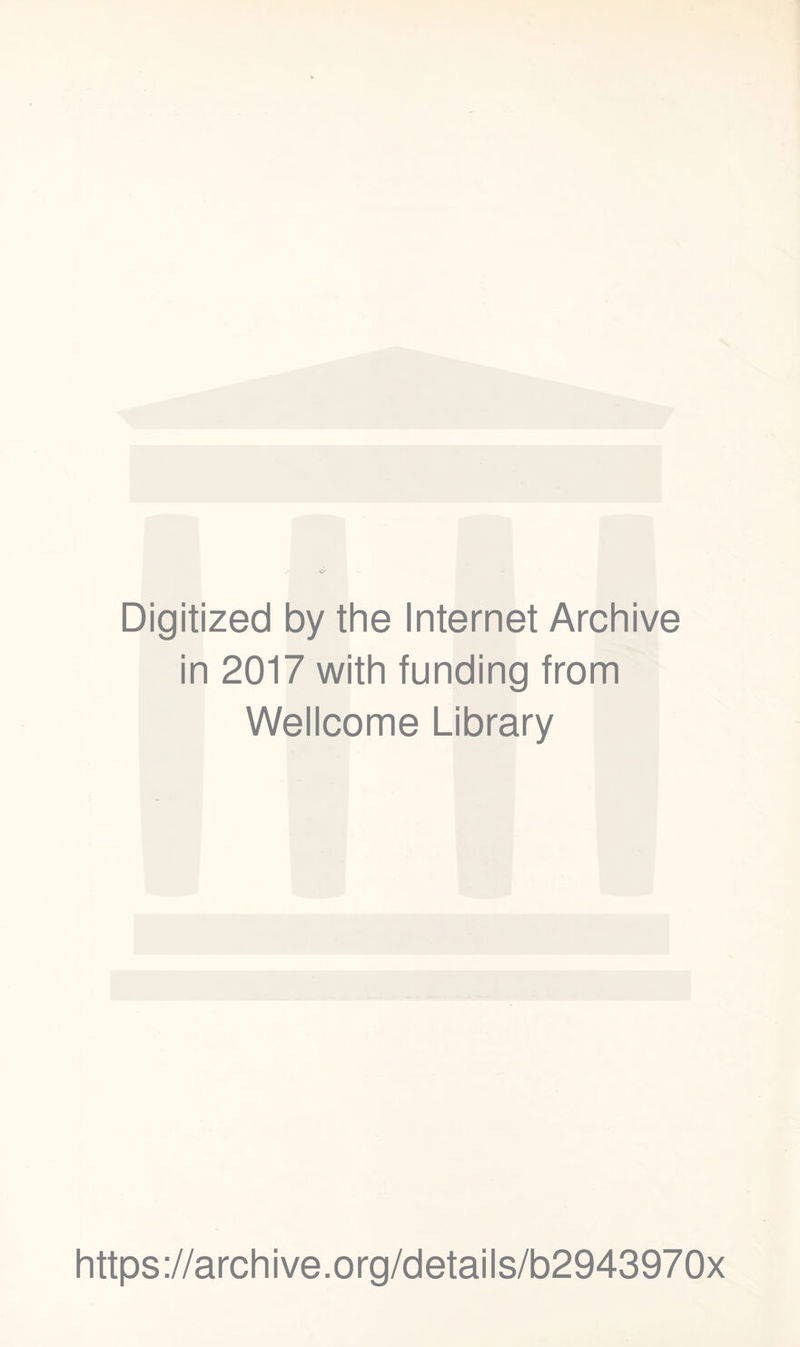 Digitized by the Internet Archive in 2017 with funding from Wellcome Library https://archive.org/details/b2943970x