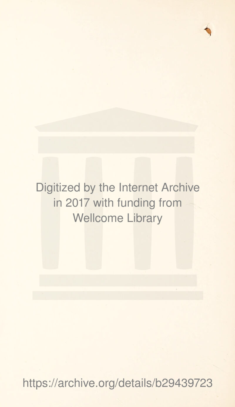 Digitized by the Internet Archive in 2017 with funding from Wellcome Library https ://arch i ve. org/detai Is/b29439723