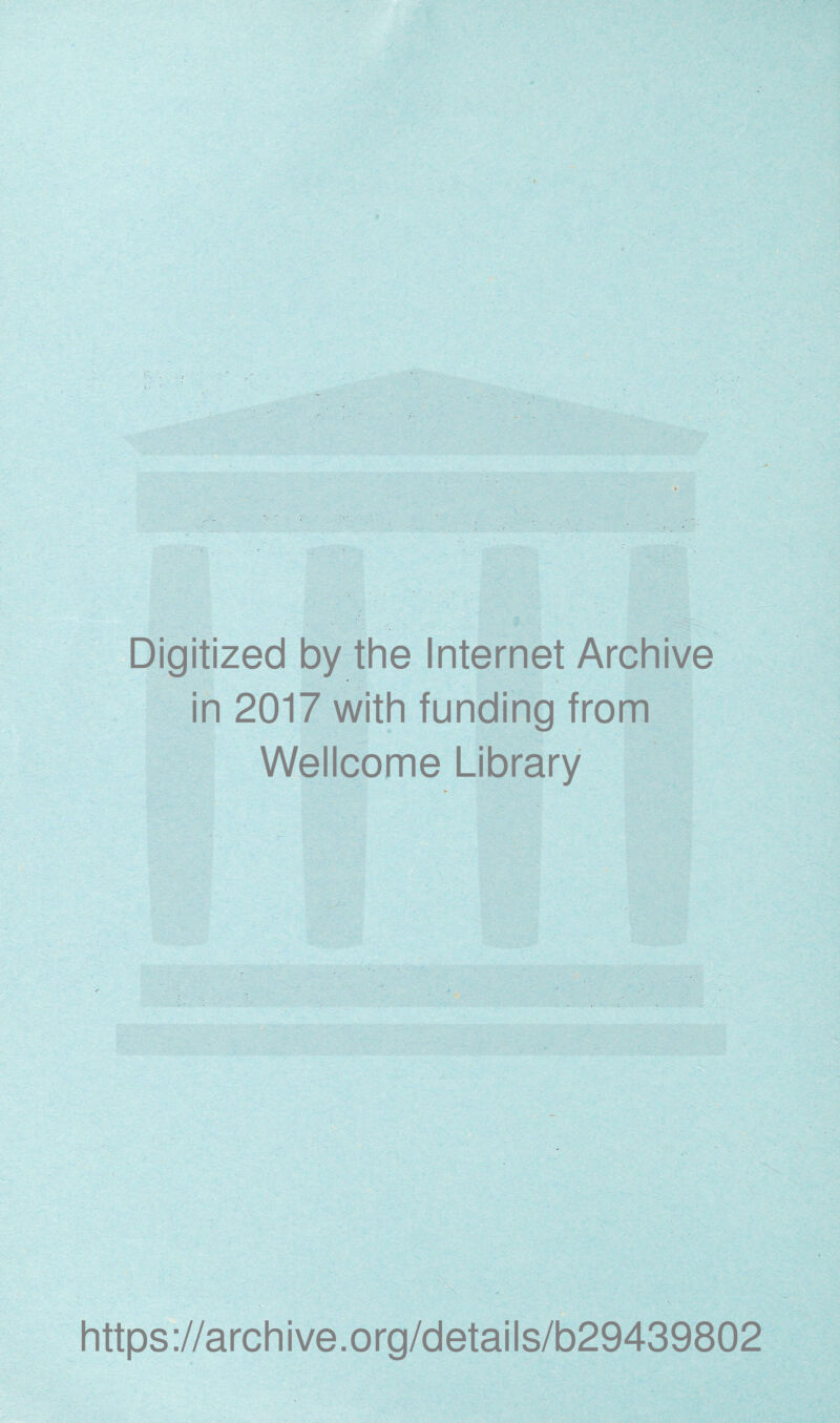 Digitized by the Internet Archive in 2017 with funding from Wellcome Library https://archive.org/details/b29439802