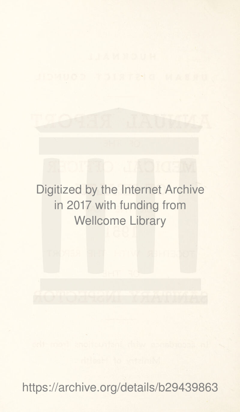 Digitized by the Internet Archive in 2017 with funding from Wellcome Library https://archive.org/details/b29439863